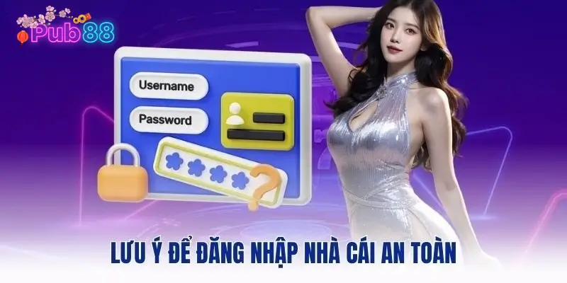 Chú ý đăng nhập vào tài khoản dễ dàng, an toàn