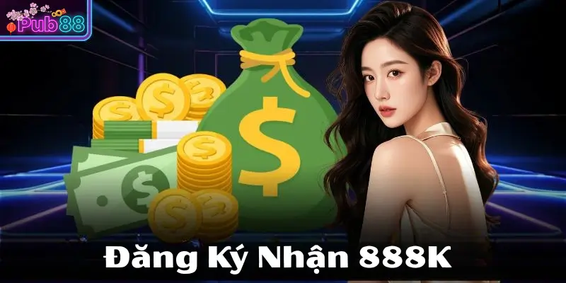 Giới thiệu sự kiện Đăng Ký Nhận 888K Tại Pub88