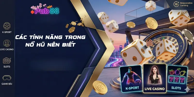 Các tính năng trong nổ hũ nên biết