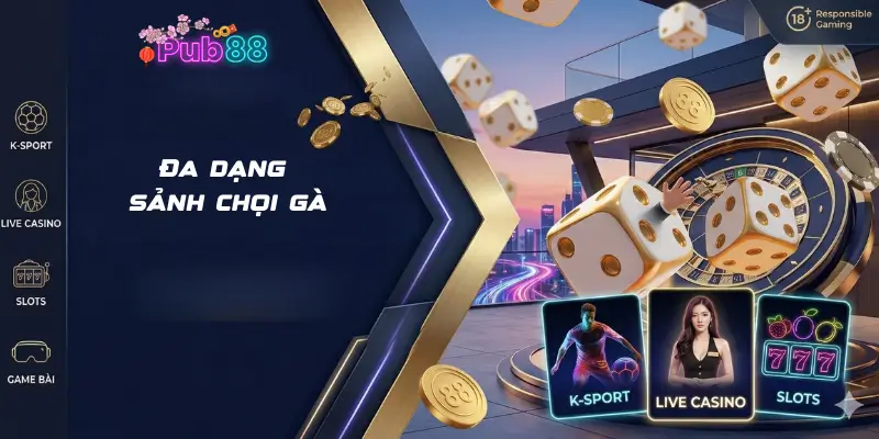 Đa dạng sảnh chọi gà