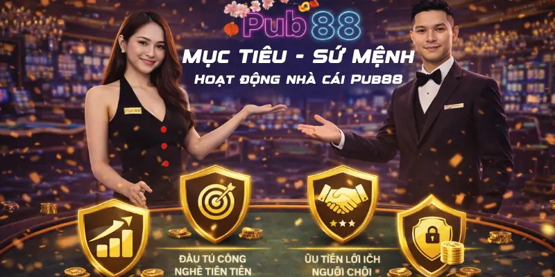 Mục tiêu và sứ mệnh hoạt động của nhà cái Pub88
