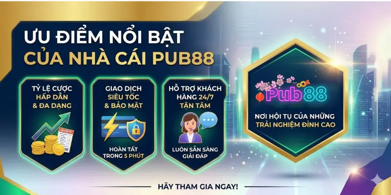Ưu điểm nổi bật nhất của nhà cái Pub88